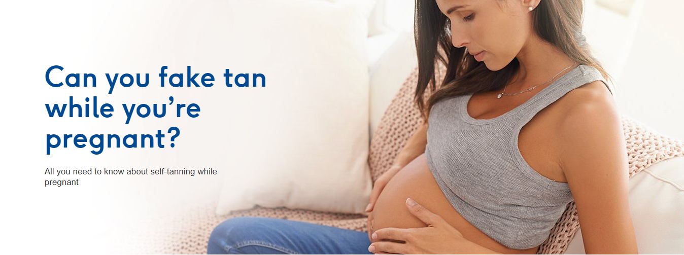 Can you fake tan while you’re pregnant?